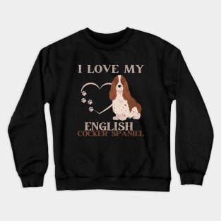 I love my English Cocker Spaniel Life is better with my dogs Dogs I love all the dogs Crewneck Sweatshirt